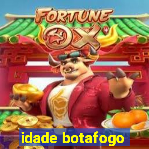 idade botafogo